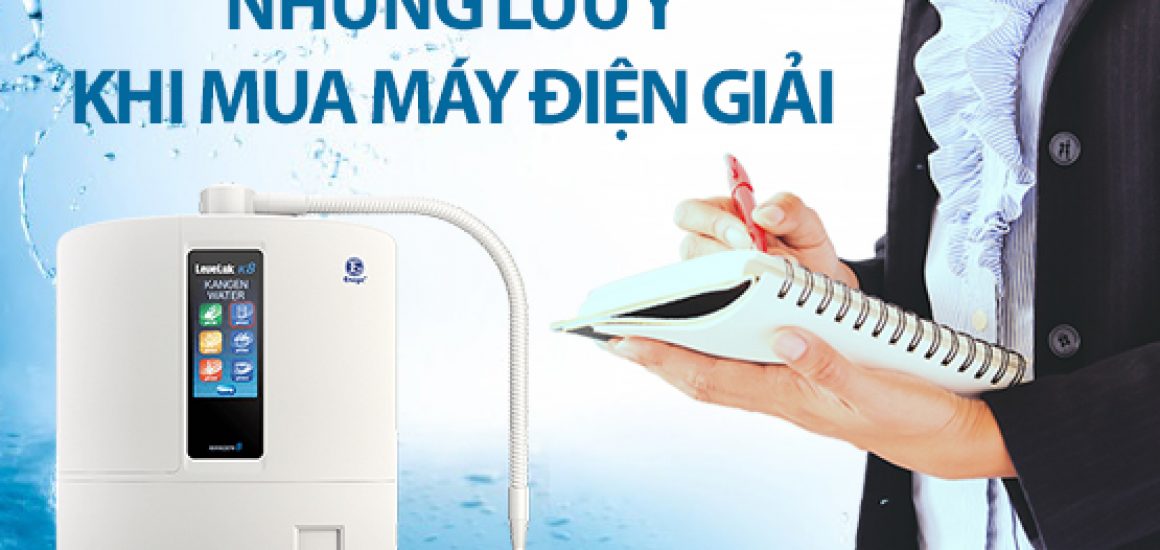 Những điều cần lưu ý khi mua máy lọc nước ion kiềm