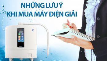 Những điều cần lưu ý khi mua máy lọc nước ion kiềm