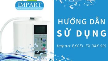 Hướng Dẫn Thao Tác Lấy Nước Siêu Kiềm Và Siêu Axit Từ Impart MX-99 kim long phát