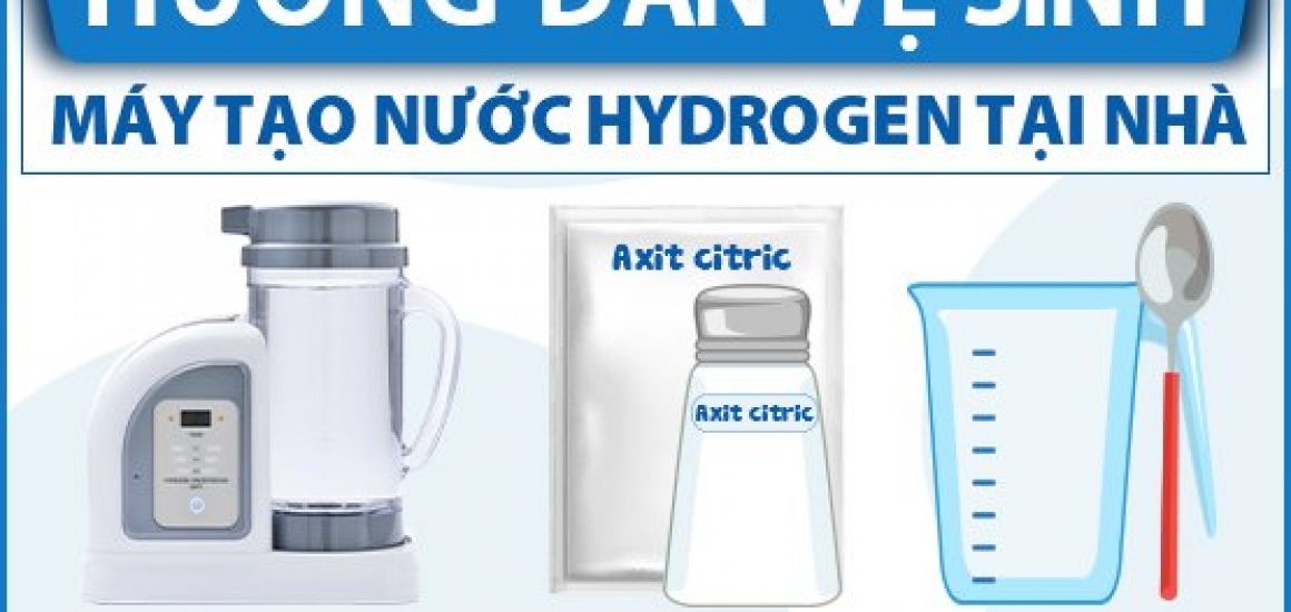 Hướng Dẫn Vệ Sinh Máy Tạo Nước Hydrogen Tại Nhà