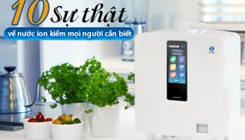 Top 10 Sự Thật Về Nước Ion Kiềm Mọi Người Cần Biết