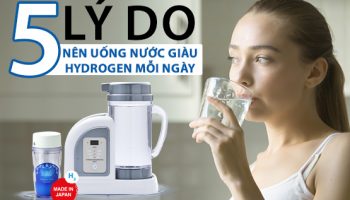 5 Lý Do Vì Sao Nên Uống Nước Giàu Hydrogen Mỗi Ngày