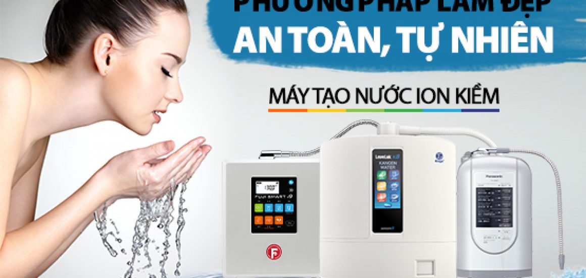 Máy Điện Giải Ion Kiềm Phương Pháp Làm Đẹp An Toàn, Tự Nhiên