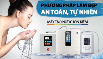 Máy Điện Giải Ion Kiềm Phương Pháp Làm Đẹp An Toàn, Tự Nhiên