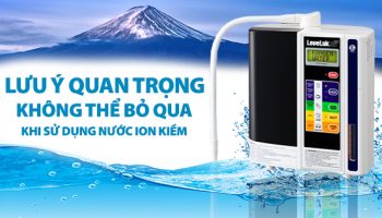 Nước Ion Kiềm Những Lưu Ý Quan Trọng Không Thể Bỏ Qua Khi Sử Dụng