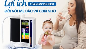 Phụ Nữ Mang Thai Và Trẻ Nhỏ Có Nên Sử Dụng Nước Ion Kiềm